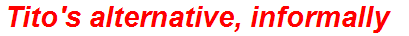 Tito's alternative, informally