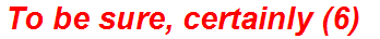 To be sure, certainly (6)