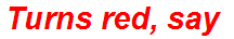 Turns red, say