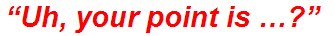 “Uh, your point is …?”