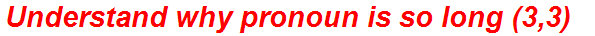 Understand why pronoun is so long (3,3)