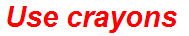 Use crayons