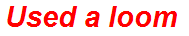 Used a loom