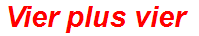 Vier plus vier