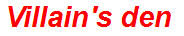 Villain's den