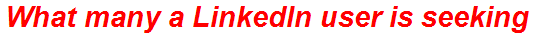 What many a LinkedIn user is seeking