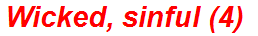 Wicked, sinful (4)
