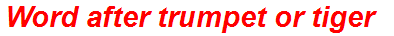 Word after trumpet or tiger
