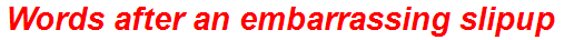 Words after an embarrassing slipup