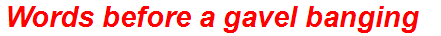 Words before a gavel banging