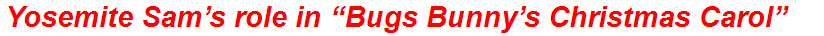 Yosemite Sam’s role in “Bugs Bunny’s Christmas Carol”