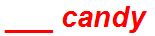 ___ candy