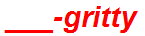 ___-gritty