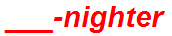 ___-nighter
