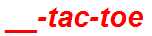 __-tac-toe