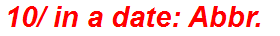 10/ in a date: Abbr.