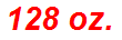 128 oz.
