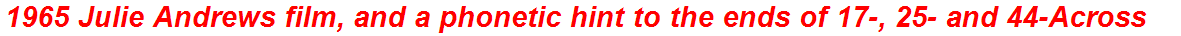 1965 Julie Andrews film, and a phonetic hint to the ends of 17-, 25- and 44-Across