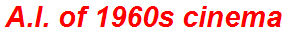 A.I. of 1960s cinema