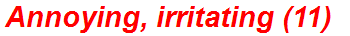 Annoying, irritating (11)