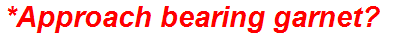 *Approach bearing garnet?