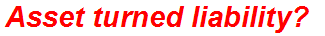 Asset turned liability?