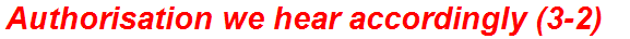 Authorisation we hear accordingly (3-2)