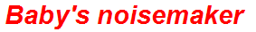 Baby's noisemaker