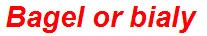 Bagel or bialy