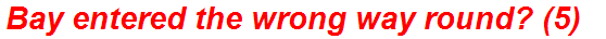 Bay entered the wrong way round? (5)