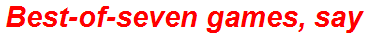 Best-of-seven games, say