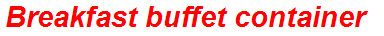 Breakfast buffet container