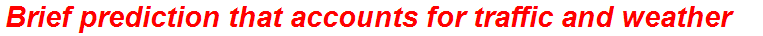 Brief prediction that accounts for traffic and weather