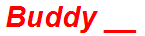 Buddy __