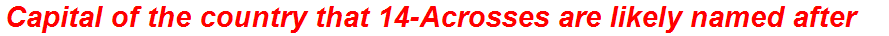 Capital of the country that 14-Acrosses are likely named after