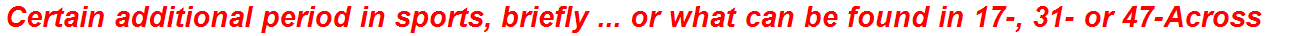 Certain additional period in sports, briefly ... or what can be found in 17-, 31- or 47-Across