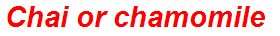 Chai or chamomile