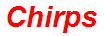 Chirps