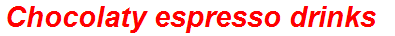 Chocolaty espresso drinks