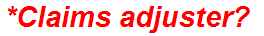 *Claims adjuster?