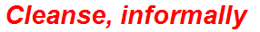 Cleanse, informally