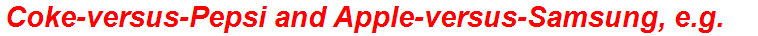 Coke-versus-Pepsi and Apple-versus-Samsung, e.g.