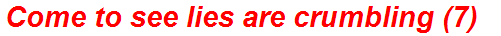 Come to see lies are crumbling (7)