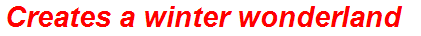 Creates a winter wonderland