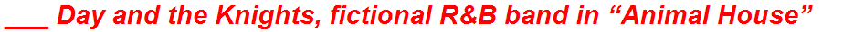 ___ Day and the Knights, fictional R&B band in “Animal House”
