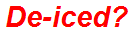 De-iced?