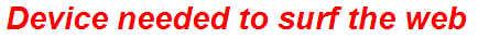 Device needed to surf the web