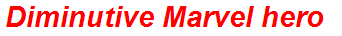 Diminutive Marvel hero