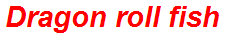 Dragon roll fish