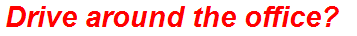 Drive around the office?